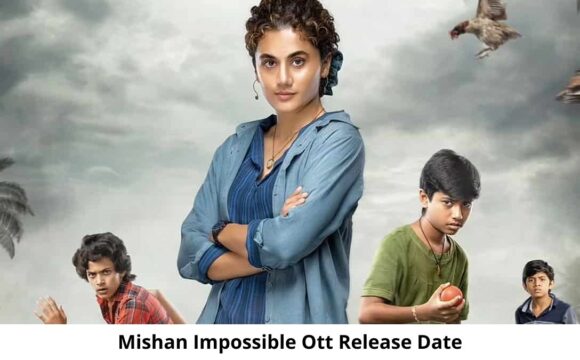 Mishan Impossible OTT Release Date and Time Confirmed 2022: When is the 2022 Mishan Impossible Movie Coming out on OTT Netflix .